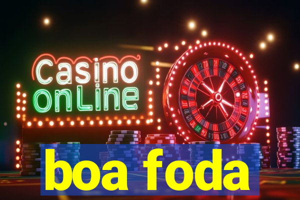 boa foda